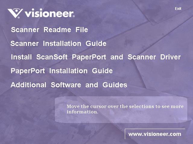 6 VISIONEER ONETOUCH 7300 USB SCANNER INSTALLATION GUIDE 3. On the installation menu, select Install ScanSoft PaperPort and Scanner Driver.