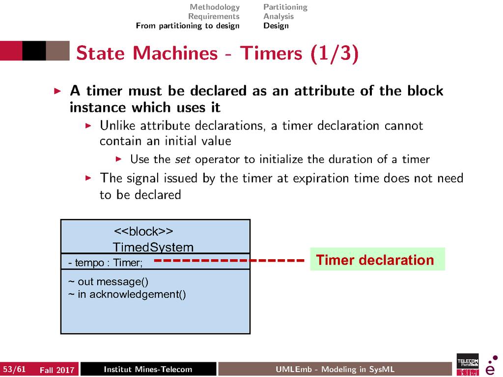 State Machines - Timers (2/3) Set The set operation starts a timer with a value given as parameter The timer is based on a global system clock Reset Prevents a previously set timer to send an