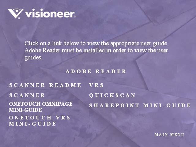 VIEW AND SAVE THE USER GUIDES 23 VIEW AND SAVE THE USER GUIDES 1. On the Main Menu of Disc 1, click User Guides. 2. The Visioneer user guides window opens, use this window to view and save the user guides.