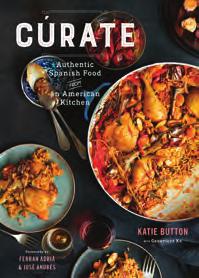 TASTE OF SPAIN Katie Button s new cookbook, Cúrate: Authentic Spanish Food from an American Kitchen, features dozens of recipes as well as tips on ingredients and equipment.