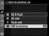 Bracketing balans de alb 1 Selectaţi bracketing balans de alb. Alegeţi WB bracketing (Bracketing balans de alb) pentru setarea personalizată e5 Auto bracketing set (Setare bracketing automat) (pag.