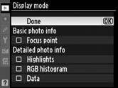 U Display Mode (Mod afişare) Selectează informaţiile disponibile în afişajul de informaţii pentru redare fotografie (pag. 220).