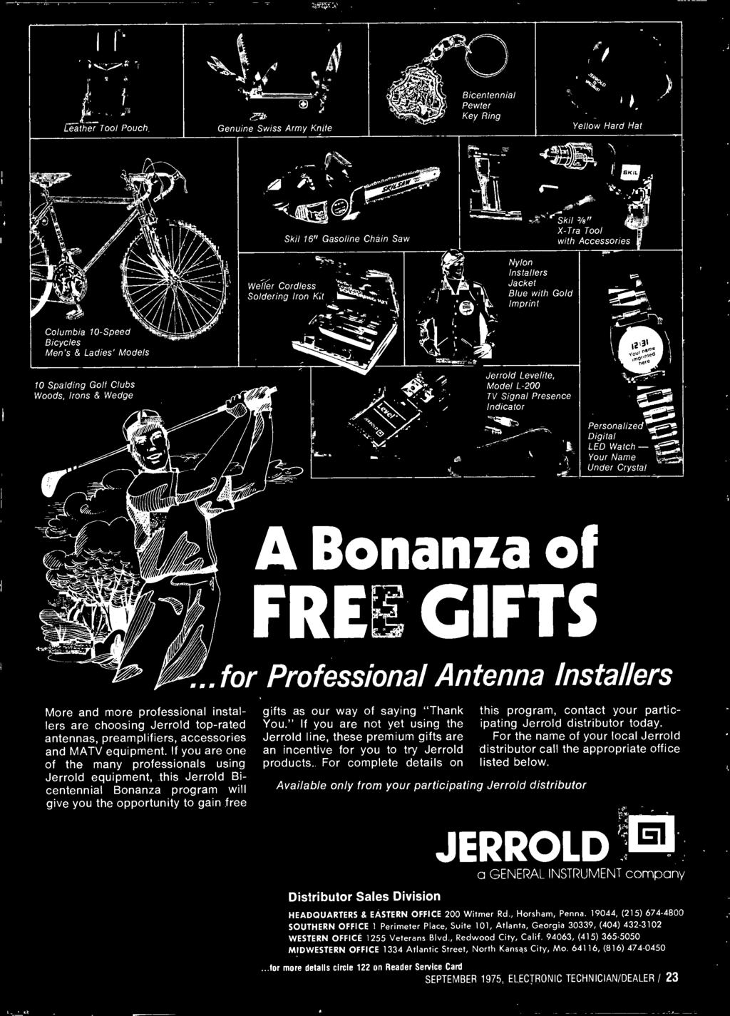 ..for Professional Antenna nstallers gifts as our way of saying "Thank You." f you are not yet using the Jerrold line, these premium gifts are an incentive for you to try Jerrold products.