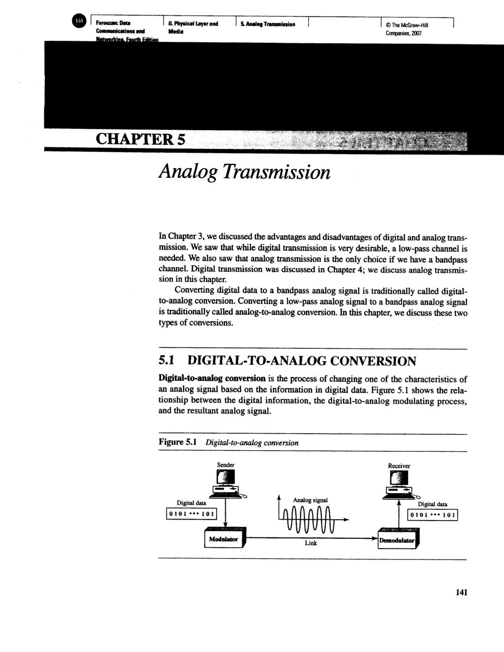 Analog Transmission In Chapter 3, we discussed the advantages and disadvantages of digital and analog transmission.