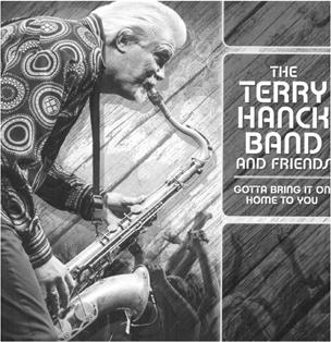 Terry Hanck Band & Friends Gotta Bring It On Home To You Delta Groove Records Terry Hanck is the former Elvin Bishop sideman who provides vocals and sax on this release.