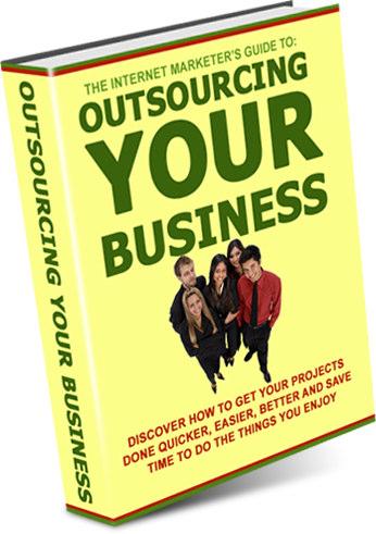 The Internet Marketer s Guide to Outsourcing Your Business Discover How To Get Your