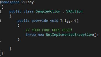Because we are inheriting from a class with an abstract method, we must implement the method Trigger() -if you don t, Unity will throw an error such as 'SampleAction' does not