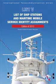 List of Ship Stations and Maritime Mobile Service Identity Assignments (List V) This List is prepared and issued, ever year, by the International Telecommunication Union (ITU), in accordance with