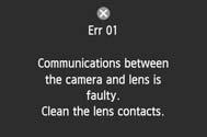 Error Codes Error No. If there is a problem with the camera, an error message will appear. Follow the onscreen instructions. No. 01 02 04 05 06 10, 20, 30, 40, 50, 60, 70, 80 Countermeasures Error Message & Solution Communications between the camera and lens is faulty.