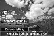 Shoot by Lighting or Scene Type 3 4 On the Quic Control screen, select the lighting or scene type. Press the <Q> button (7). Press the <V> ey to select [Default setting] (shown in the sample screen).