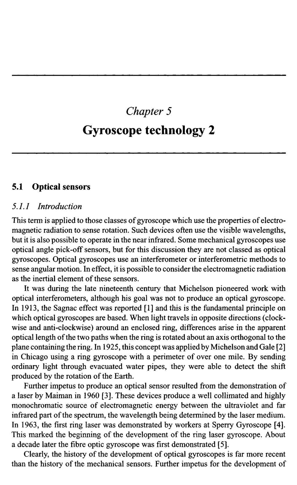 Chapter 5 Gyroscope technology 2 5.1 Optical sensors 5.1.1 Introduction This term is applied to those classes of gyroscope which use the properties of electromagnetic radiation to sense rotation.