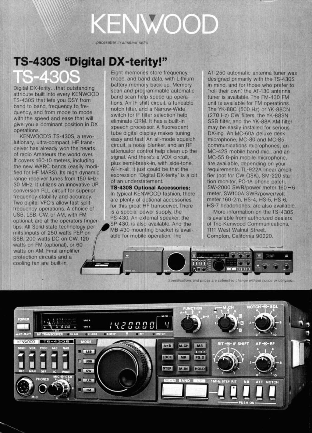 TS-430s "Digital DX-terity!" Eight memories store frequency, AT-250 automatic antenna tuner was mode, and barid data, with Lithium designed primarily with the TS-430s battery memory back-up.