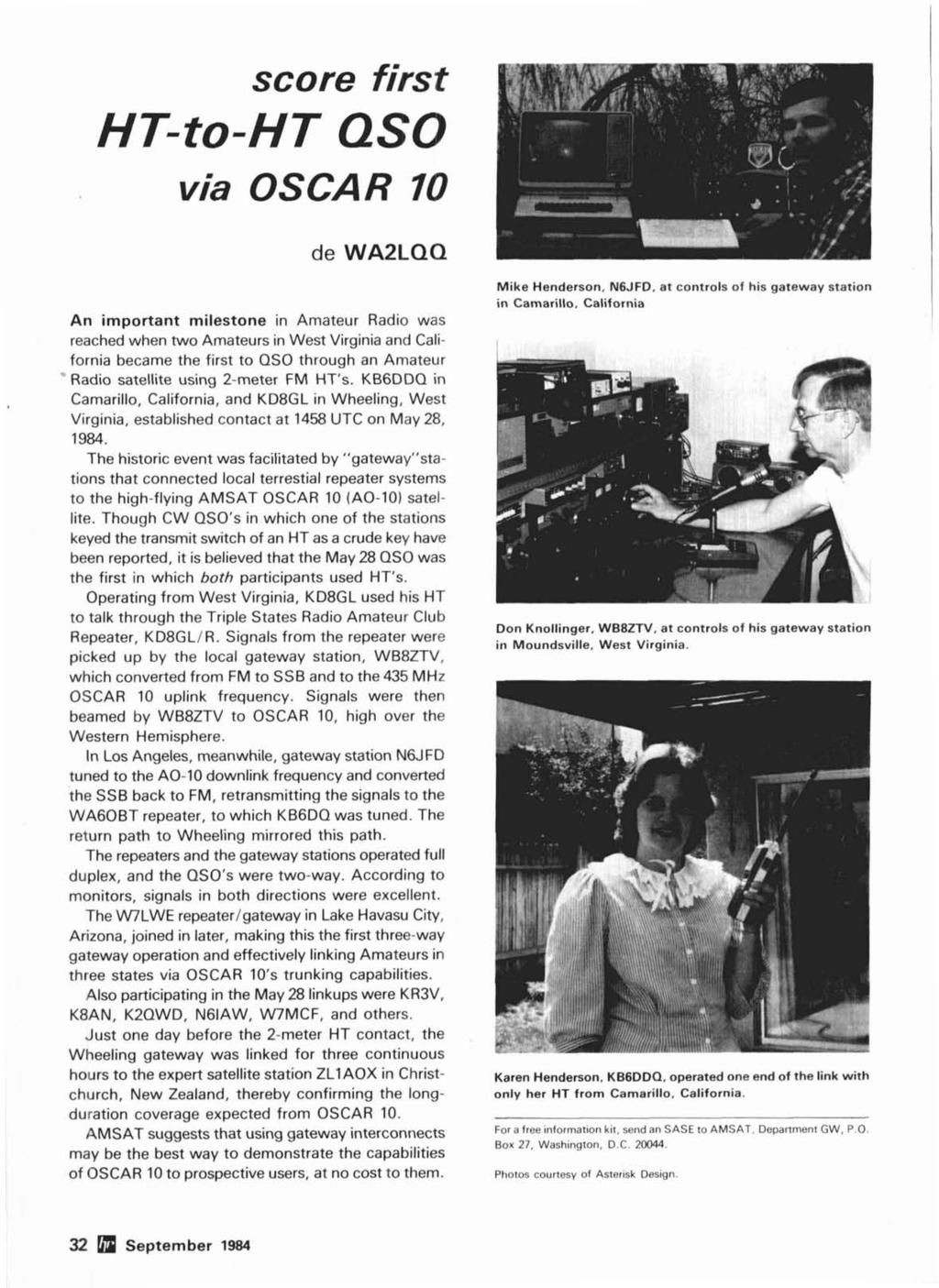 An important milestone in Amateur Radio was reached when two Amateurs in West Virginia and California became the first to QSO through an Amateur ' Radio satellite using 2-meter FM HT's.