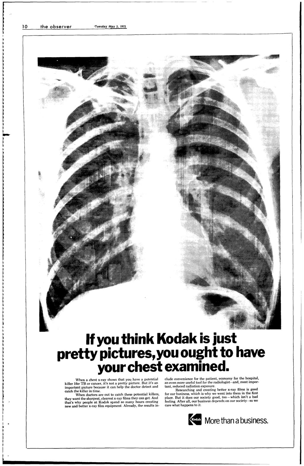 10 the observer Tuesday May 2, 1972 If you think Kodak is just pretty pictures, you ought to have your chest examined.