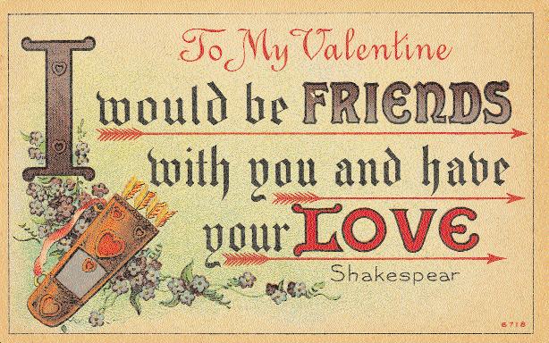To My Valentine I would be Friends with you and have your Love.