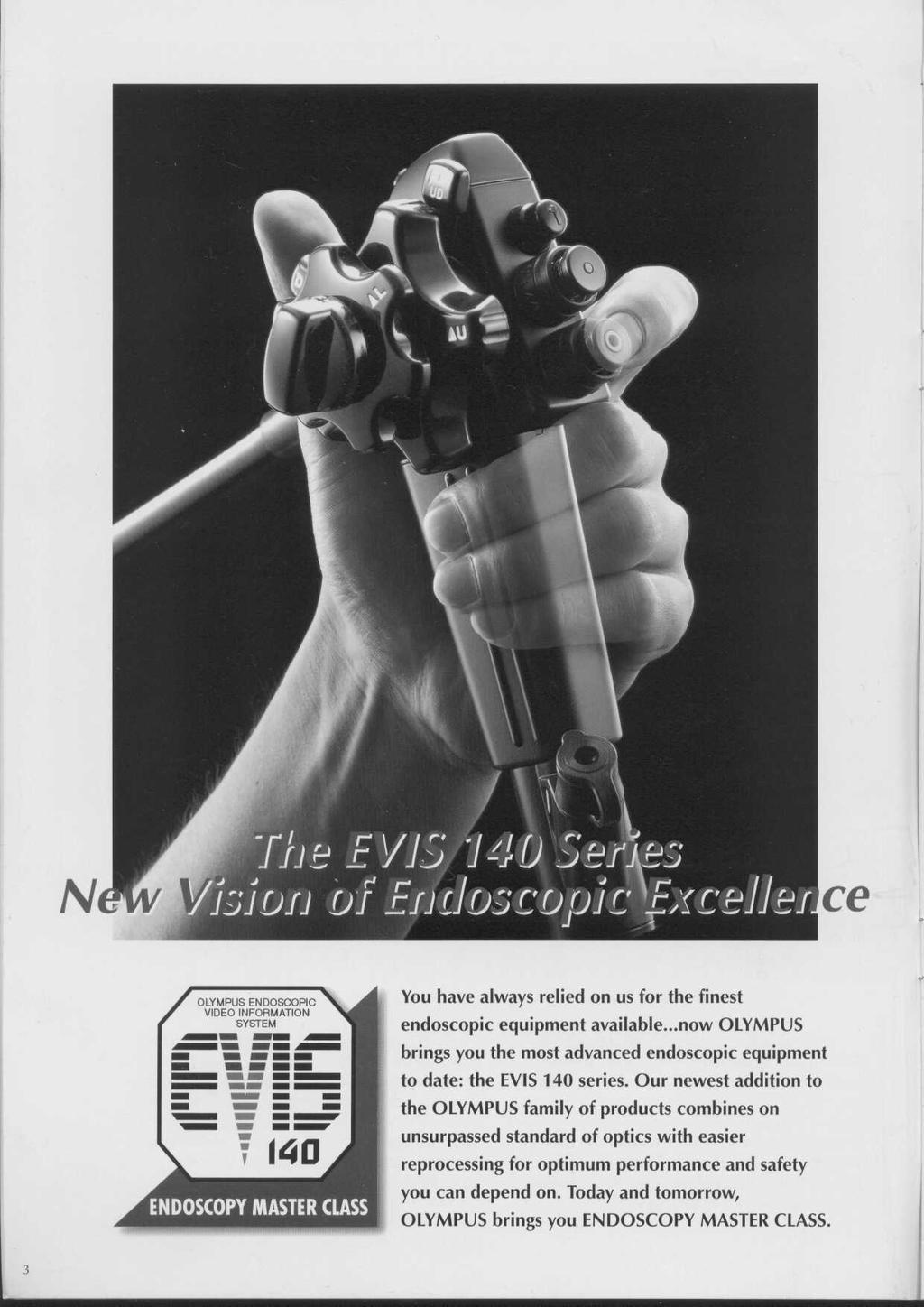 OLYMPUS ENDOSCOPIC VIDEO INFORMATION SYSTEM You have always relied on us for the finest endoscopic equipment available.
