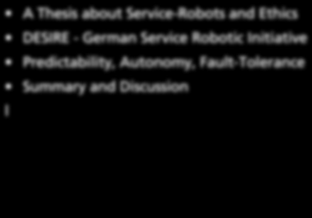 Contents A Thesis about Service-Robots and Ethics DESIRE - German Service Robotic