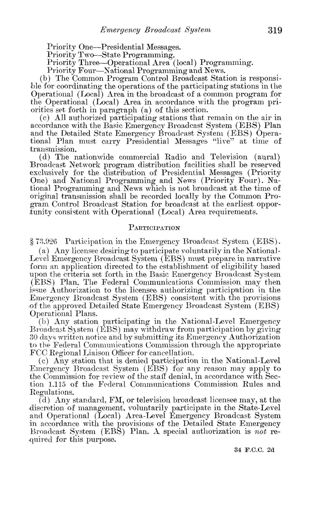 Emergency Broadcast System 319 Priority One Presidential Messages. Priority Two State Programming. Priority Three Operational Area (local) Programming. Priority Four National Programming and News.