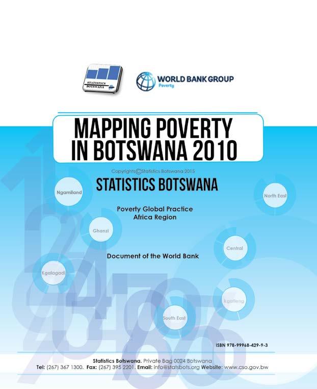 Mapping Poverty in Botswana 2010 Periodicity: Every 10 years Pages: 50 Published: June 2015 This report discusses the main findings of the 2010 Poverty Map at village level in Botswana.
