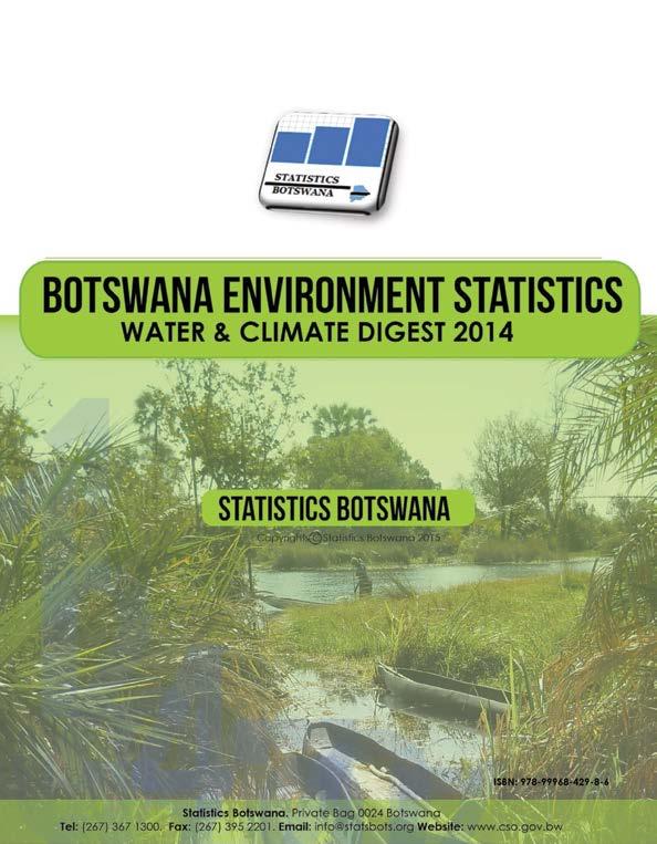 Botswana Environment Statistics: Water and Climate Digest 2014 Periodicity: Yearly Pages: 35 Published: November 2014 This is the first edition of the Botswana Environment: Water and Climate Digest,