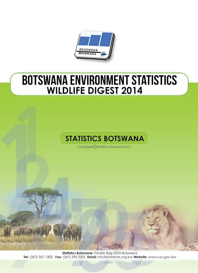Botswana Environment Statistics: Wildlife Digest 2014 Periodicity: Yearly Pages: 45 Published: April 2015 The digest provides current statistics and trends analysis on fauna (animal life), with