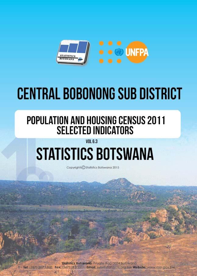 Central Bobonong Sub District: Population and Housing Census 2011 Selected Indicators Periodicity: Every 10 years Pages: 27 Published: March 2015 This report follows our strategic resolve to
