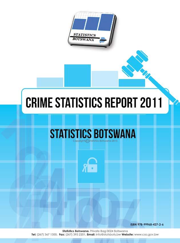 Crime Statistics Report 2011 Periodicity: Yearly Pages: 38 Published: June 2015 This report provides findings of the 2011decided criminal cases from all Magistrate Courts in Botswana.