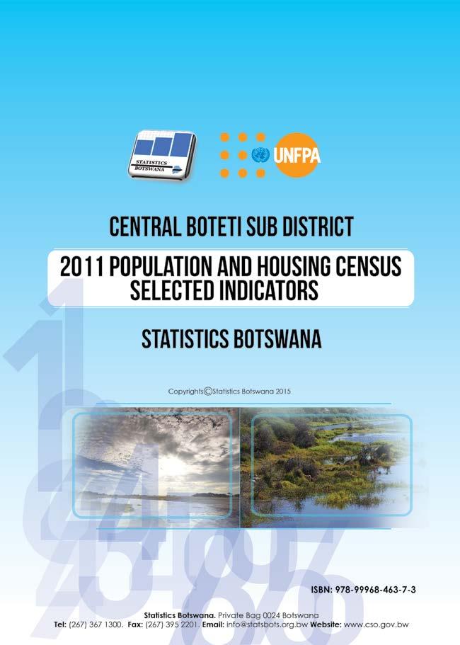 Central Boteti Sub District: Population and Housing Census 2011 Selected Indicators Periodicity: Every 10 years Pages: 27 Published: March 2015 This report follows our strategic resolve to