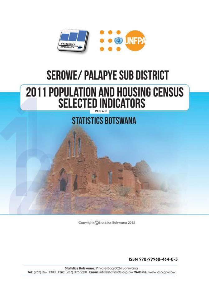 Serowe/Palapye Sub District: Population and Housing Census 2011Selected Indicator Periodicity: Every 10 years Pages: 37 Published: July 2015 This report follows our strategic resolve to disaggregate