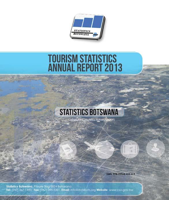 Tourism Statistics Annual Report-2013 Periodicity: Yearly Pages: 56 Published: June 2015 The Tourism report is one of the annual publications of Statistics Botswana.