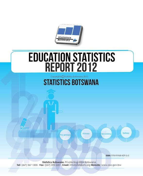 Education Statistics Report 2012 Periodicity: Yearly Pages: 182 Published: May 2015 This report gives highlights on education and training in Botswana for the year 2012.