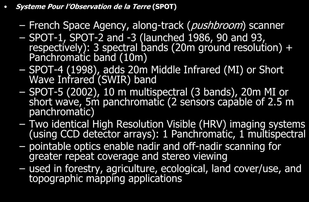 SPOT Sensor System (French) Systeme Pour l Observation de la Terre (SPOT) French Space Agency, along-track (pushbroom) scanner SPOT-1, SPOT-2 and -3 (launched 1986, 90 and 93, respectively): 3