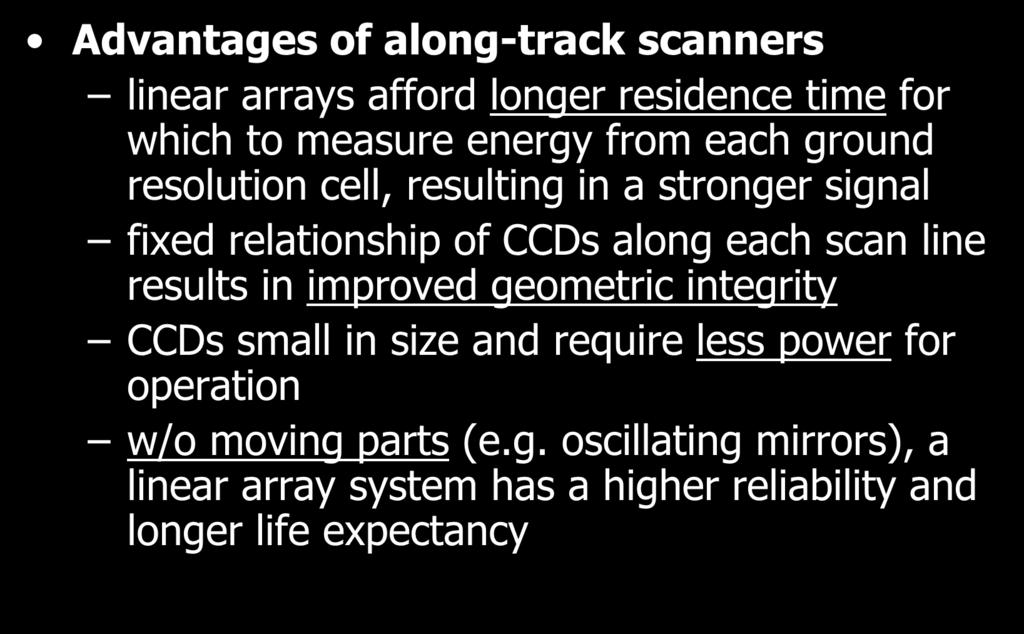 NON-PHOTOGRAPHIC SYSTEMS Advantages of along-track scanners linear arrays afford longer residence time for which to measure energy from each ground resolution cell, resulting in a stronger signal