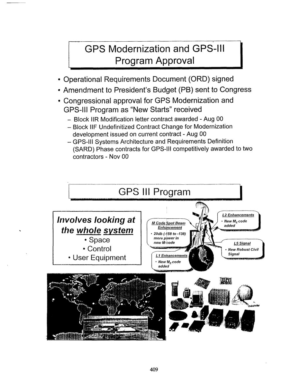 1 GPS Modernization and GPS- Program Approval Operational Requirements Document (ORD) signed Amendment to President s Budget (PB) sent to Congress Congressional approval for GPS Modernization and