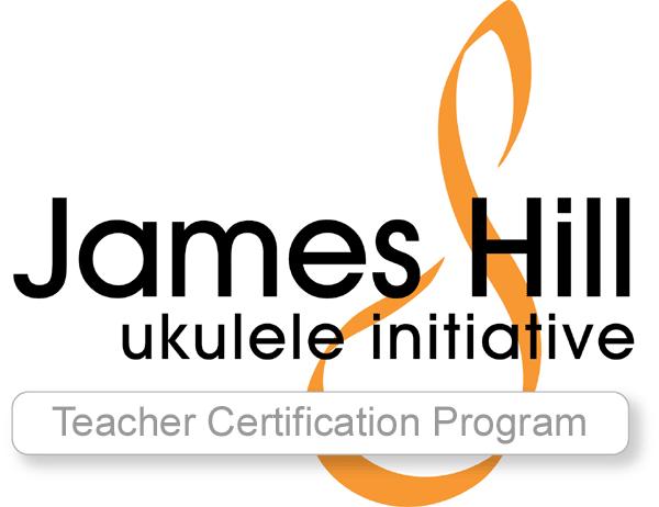 Teacher Certification Program Taking Your Teaching to the Next Level The James Hill Ukulele Initiative Teacher Certification Program is the first of its kind: a comprehensive, ground-breaking