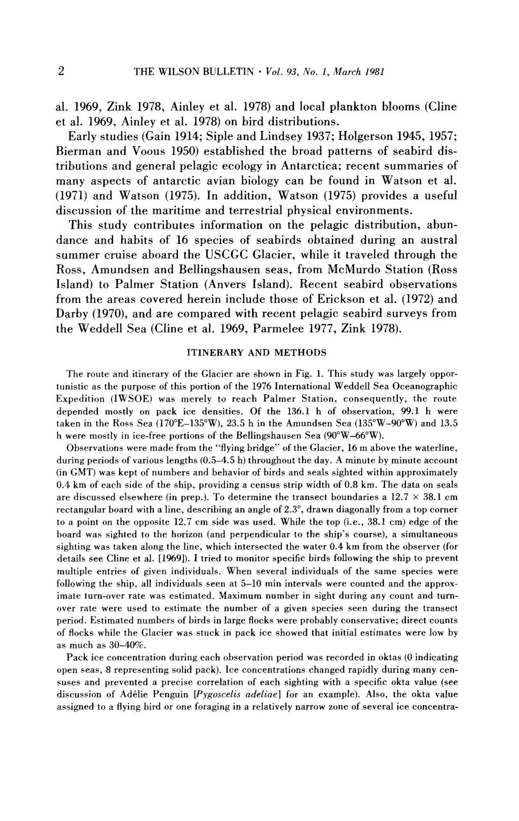 2 THE WILSON BULLETIN * Vol. 93, No. 1, March 1981 al. 1969, Zink 1978, Ainley et al. 1978) and local plankton blooms (Cline et al. 1969, Ainley et al. 1978) on bird distributions.