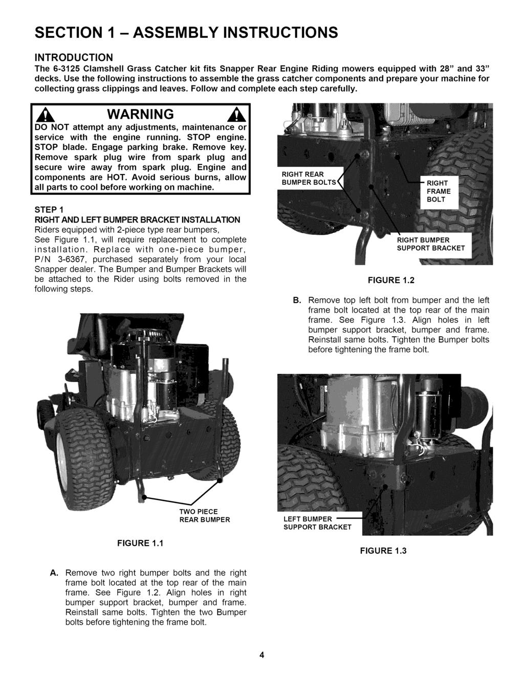 SECTION 1 - ASSEMBLY INSTRUCTIONS INTRODUCTION The 6-3125 Clamshell Grass Catcher kit fits Snapper Rear Engine Riding mowers equipped with 28" and 33" decks.