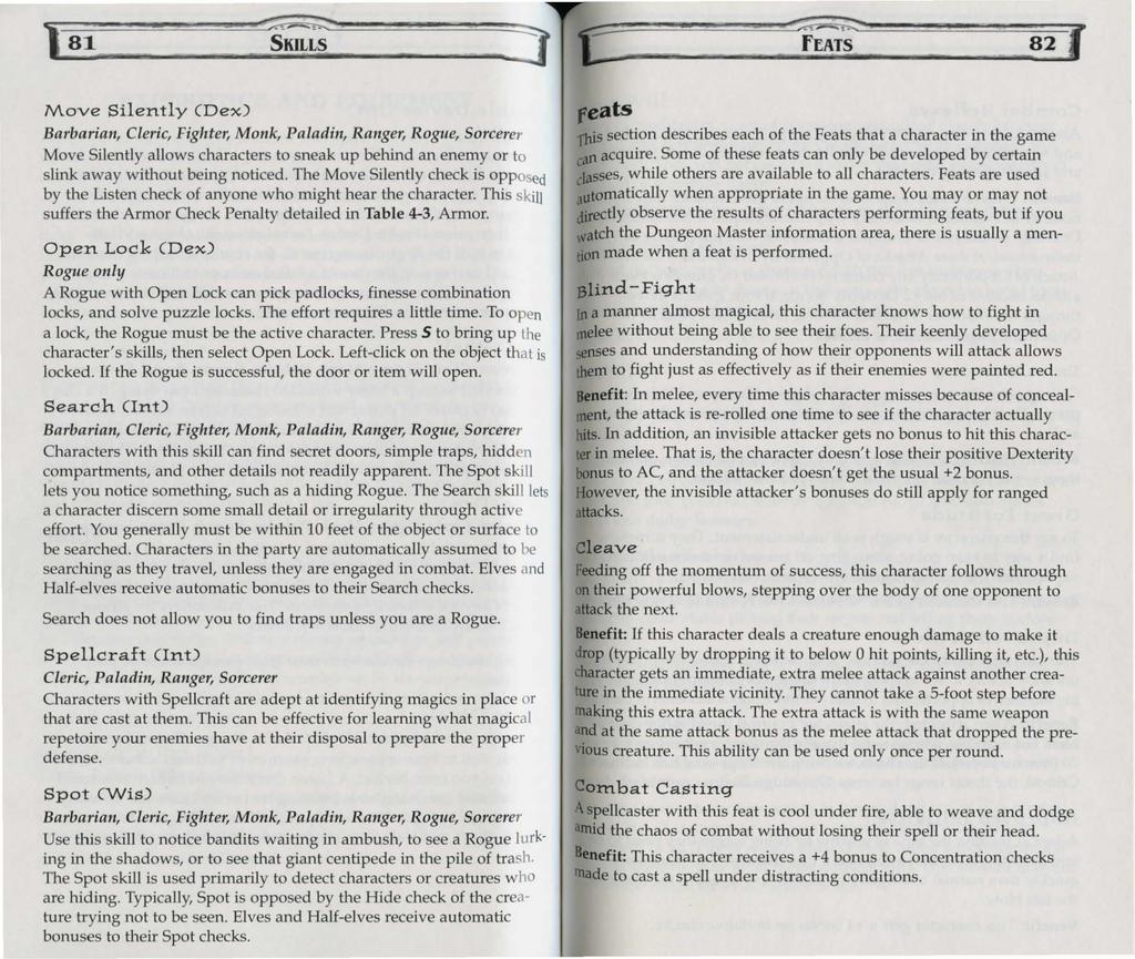 81 SKILLS ~ feats 82 Move Silently (Dex) Barbarian, Cleric, Fighter, Monk, Paladin, Ranger, Rogue, Sorcerer Move Silently allows characters to sneak up behind an enemy or to slink away without being