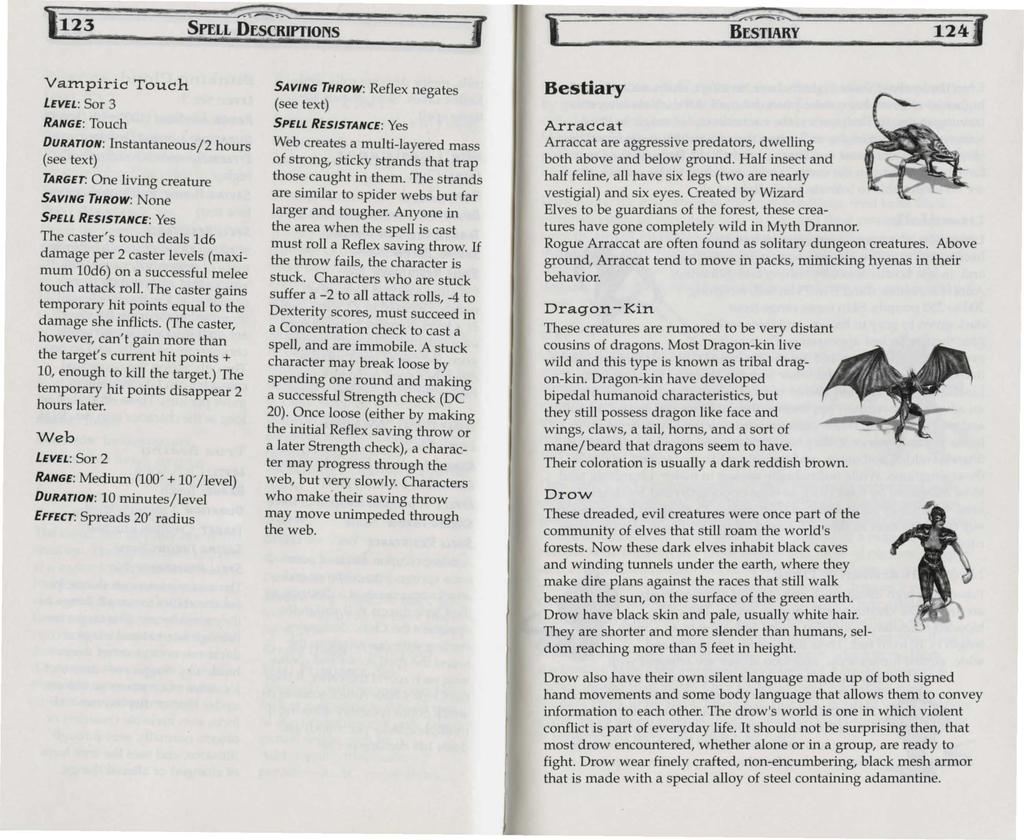 123 SPt:LL Dt:SCRJYTIONS Rt:STIARY 124 Vampiric Touch LEVEL: Sor 3 RANGE: Touch DURATION: Instantaneous/2 hours (see text) TARGET: One living creature The caster's touch deals ld6 damage per 2 caster