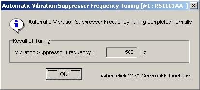 6. When automatic vibration suppressor frequency tuning completes normally, Execute disappears and the following dialog box of tuning result appears.