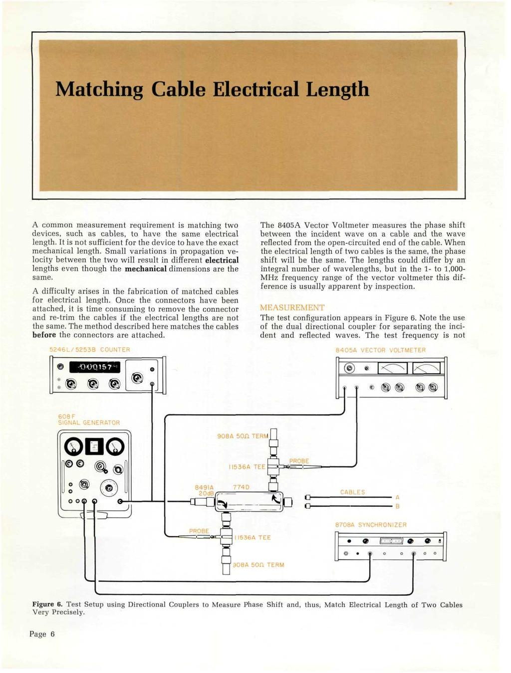 Matching Cable Electrical Length A common measurement requirement is matching two devices, such as cables, to have the same electrical length.