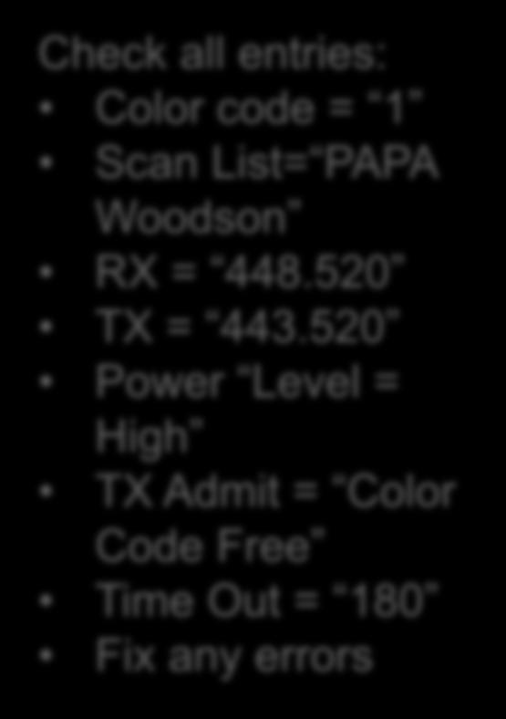 PAPA Woodson Channels Confirm that all 14 entries are as below: Check all entries: Color code = 1 Scan List=