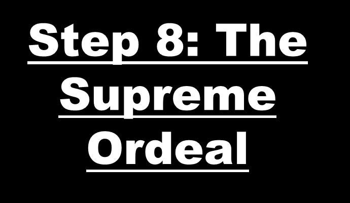Step 8: The Supreme Ordeal All previous steps
