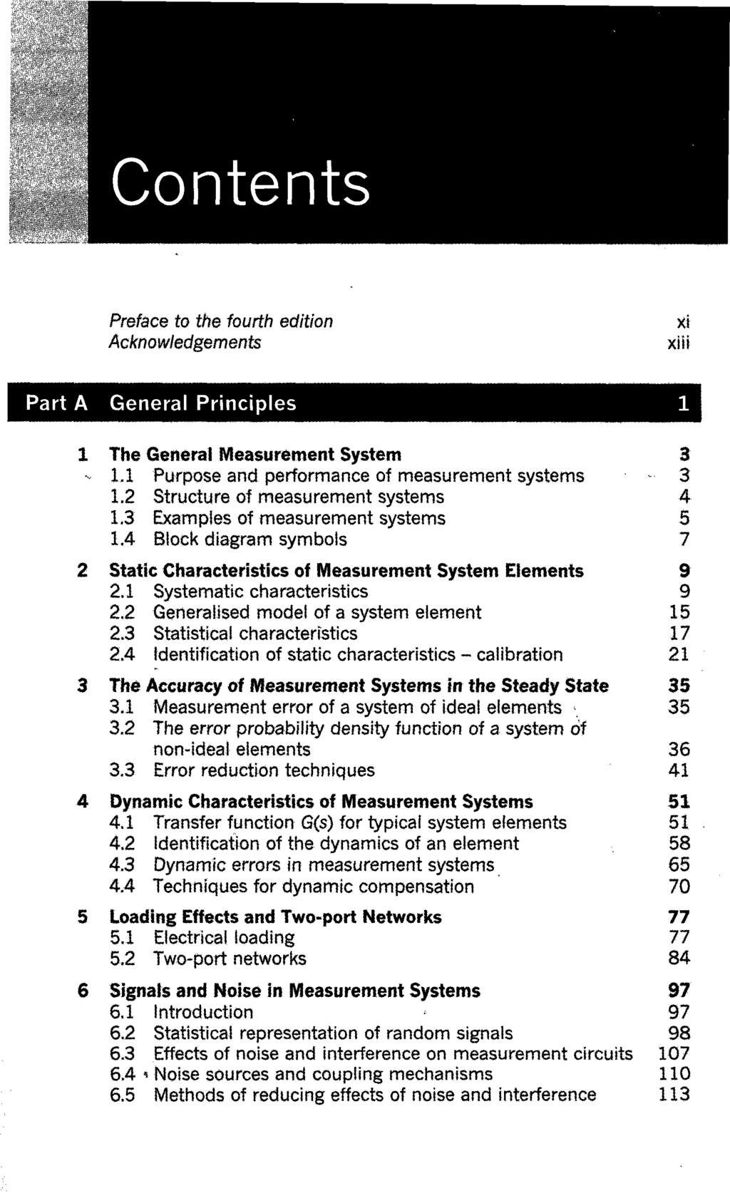 Contents Preface to the fourth edition Acknowledgements XI xiii Part A General Principles The General Measurement System 3 1.1 Purpose and performance of measurement systems - 3 1.