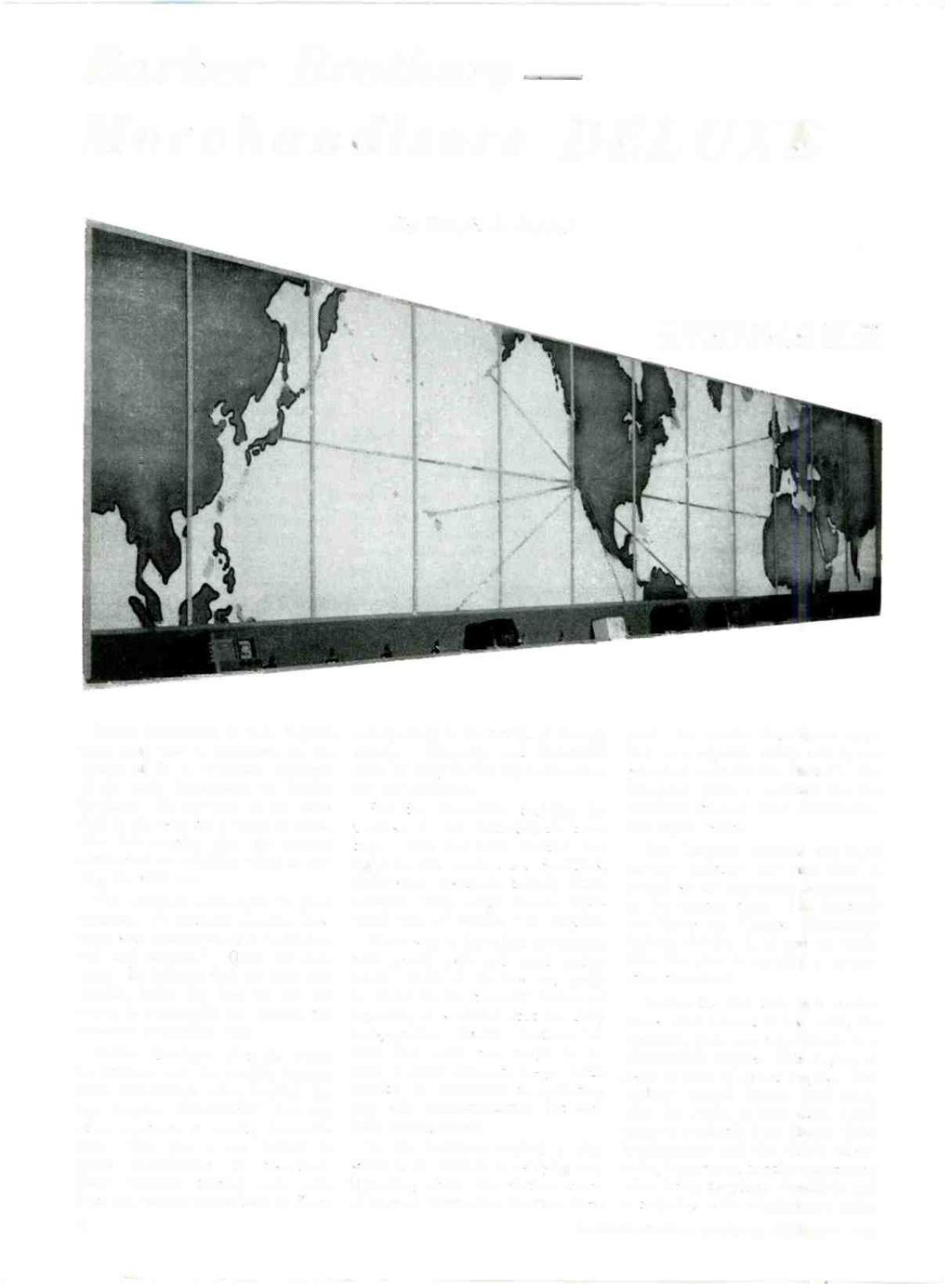 I Barber Brothers Merchandisers DELUXE By Ralph L. Power This illuminated map of.he world meat. - ores 45 feet in length. sed gives ample room to display all models of table radios.