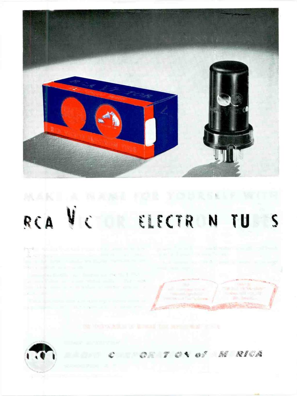 MAKE A NAME FOR YOURSELF WITH RCA VICTOR ELECTRON TUBES THE NAMES RCA and Victor are as familiar as they are famous.