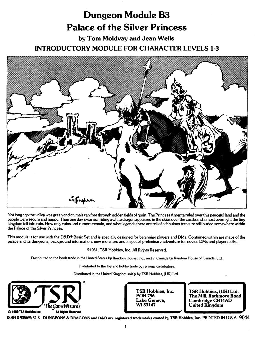 Dungeon Module B3 Palace of the Silver Princess by Tom Moldvay and Jean Wells INTRODUCTORY MODULE FOR CHARACTER LEVELS 1-3 Not long ago the valley was green and animals ran free through golden fields