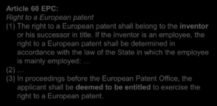 III. Inventorship Provisions according to the EPC (1): Article 60 EPC: Right to a European patent (1) The right to a European patent shall belong to the inventor or his successor in title.
