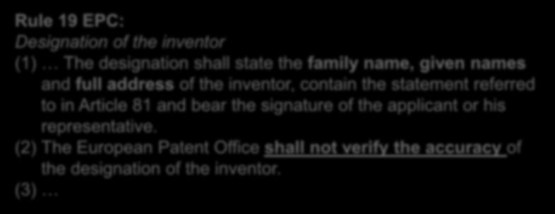 III. Inventorship Provisions according to the EPC (4): Rule 19 EPC: Designation of the inventor (1) The designation shall state the family name, given names and full address of the inventor, contain