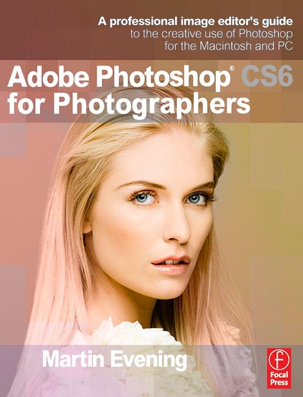 Adobe Photoshop CS6 for Photographers This PDF is supplied on the website that accompanies the Adobe Photoshop CS6 for Photographers book by Martin Evening.
